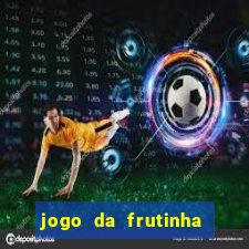 jogo da frutinha para ganhar dinheiro